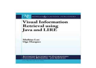 Full Download Visual Information Retrieval Using Java And Lire Synthesis Lectures On Information Concepts Retrieval And S 