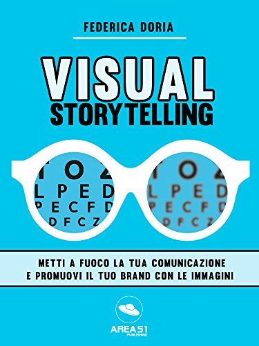 Download Visual Storytelling Metti A Fuoco La Tua Comunicazione E Promuovi Il Tuo Brand Con Le Immagini 