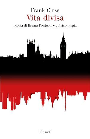 Full Download Vita Divisa Storia Di Bruno Pontecorvo Fisico O Spia Saggi Vol 960 