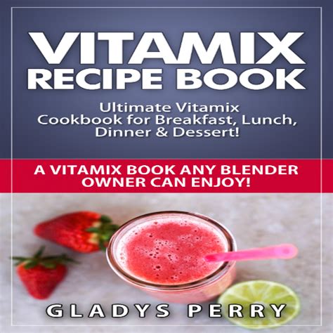 Read Vitamix Recipe Book Ultimate Vitamix Cookbook For Breakfast Lunch Dinner Dessert Vitamix Recipes Yes But Not Just For Vitamix Blenders A Vita Ebook Download 