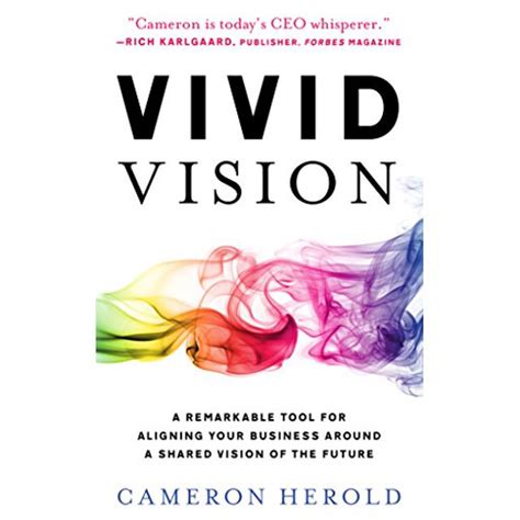 Vivid Vision A Remarkable Tool For Aligning Your Business Around A Shared Vision Of The Future