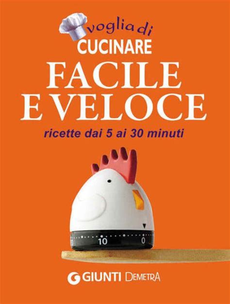 Read Voglia Di Cucinare Facile E Veloce Ricette Dai 5 Ai 30 Minuti 
