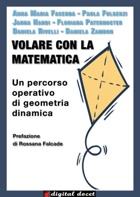 Volare Con La Matematica Un Percorso Operativo Di Geometria Dinamica Digital Docet Risorse Didattiche Digitali Vol 3