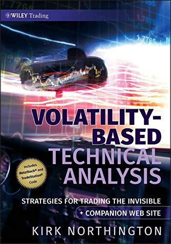 Volatility Based Technical Analysis Strategies For Trading The Invisible Companion Web Site Wiley Trading