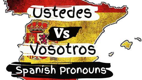 Vosotros Vs Ustedes