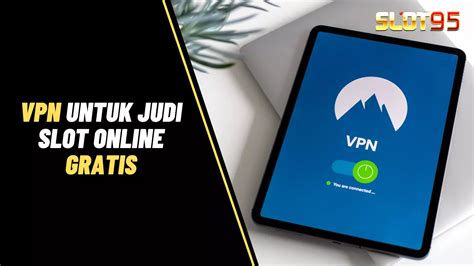 Vpn Untuk Judi Slot Online 2023  1001teknologi - Vpn Untuk Judi Slot Online