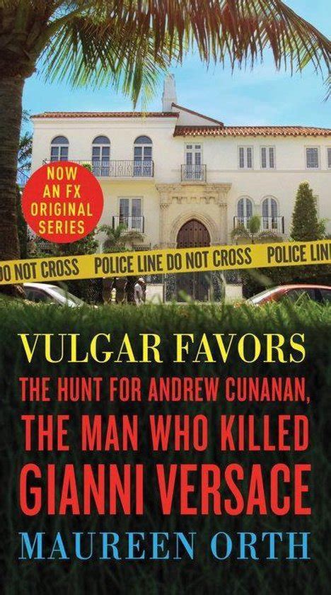 Read Online Vulgar Favours Now A Major Bbc Tv Series About The Hunt For Andrew Cunanan The Man Who Killed Gianni Versace 
