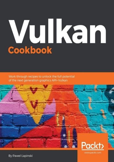 Vulkan Cookbook Solutions To Next Gen 3d Graphics Api