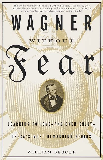 Wagner Without Fear: Learning To Love And Even Enjoy Opera's Most Demanding Genius