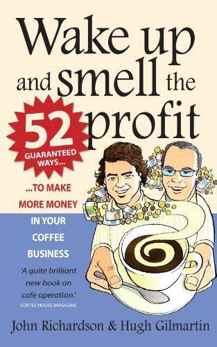Full Download Wake Up And Smell The Profit 52 Guaranteed Ways To Make More Money In Your Coffee Business 