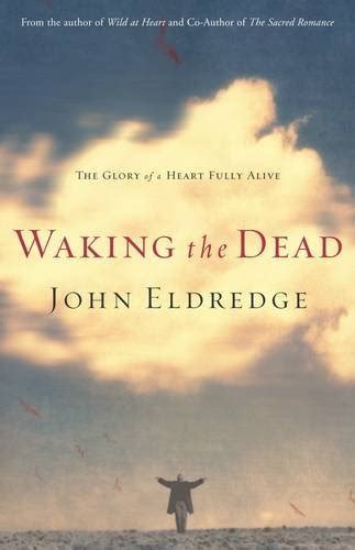 Read Online Waking The Dead The Glory Of A Heart Fully Alive 
