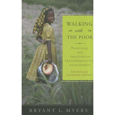 Walking With The Poor Principles And Practices Of Transformational Development Bryant L Myers