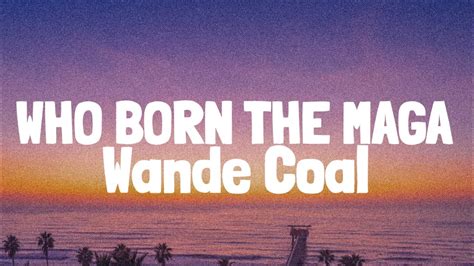 wande coal born the maga