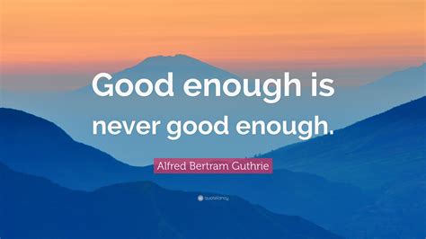 Was Never Good Enough Quotes