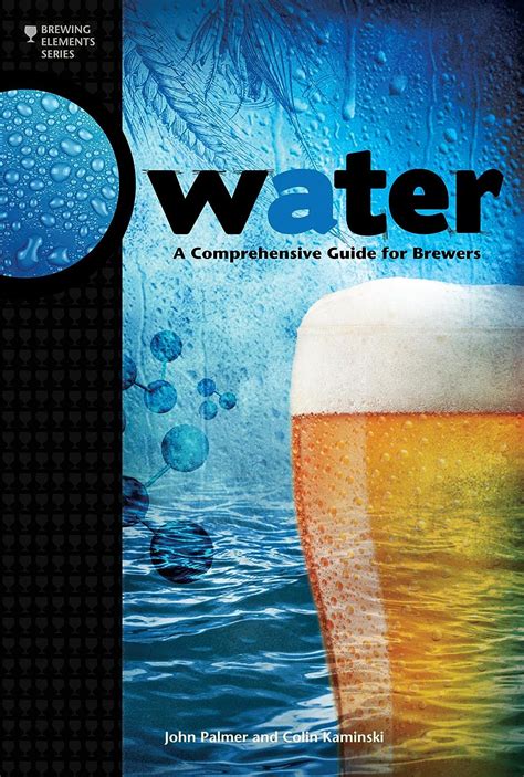 Read Online Water A Comprehensive Guide For Brewers John J Palmer 