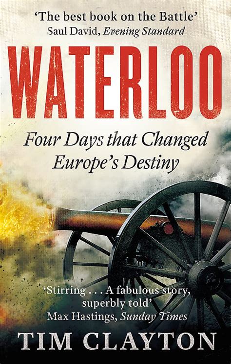 Read Online Waterloo Four Days That Changed Europe S Destiny 