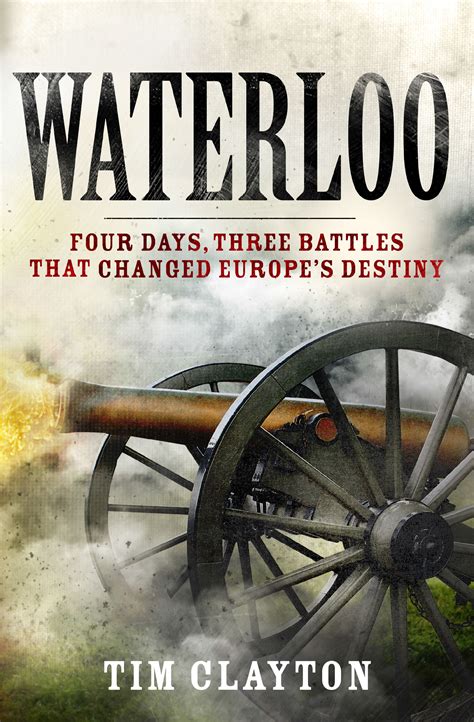Full Download Waterloo Four Days That Changed Europe S Destiny 