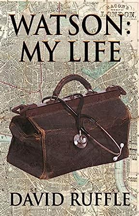 Read Watson My Life An Autobiography Of Doctor Watson Comrade And Friend Of Sherlock Holmes 