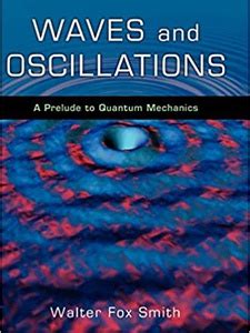 Read Online Waves And Oscillations A Prelude To Quantum Mechanics By Smith Walter Fox Published By Oxford University Press Usa 2010 