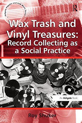 Read Wax Trash And Vinyl Treasures Record Collecting As A Social Practice Ashgate Popular And Folk Music Series 