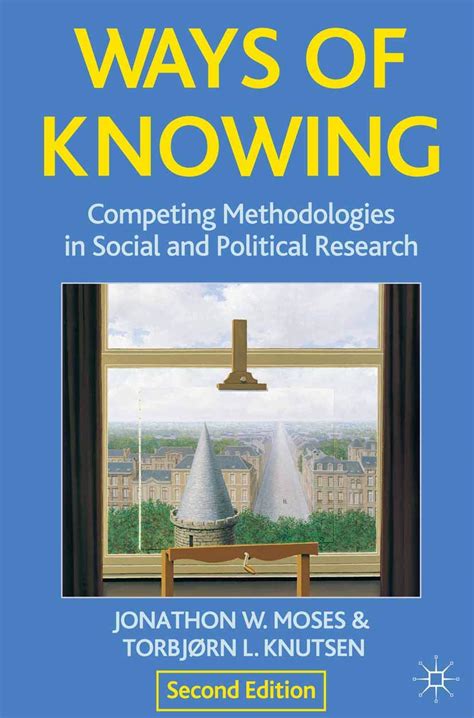 Ways Of Knowing Competing Methodologies In Social And Political Research