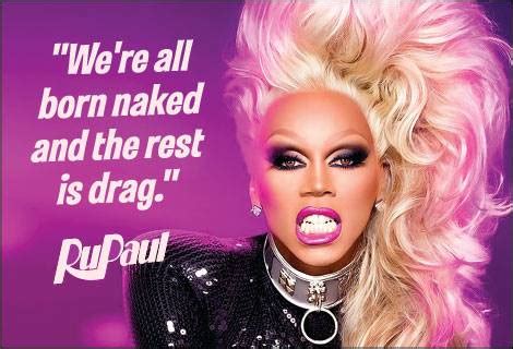 We're All Born Naked And The Rest Is Drag