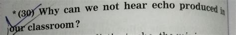 We Cannot Hear The Echo Produced In A Classroom