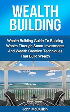 Read Wealth Building Wealth Building Guide To Building Wealth Through Smart Investments And Wealth Creation Techniques That Build Wealth 