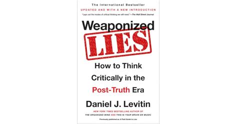 Weaponized Lies How To Think Critically In The Post Truth Era