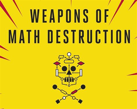 Weapons Of Math Destruction How Big Data Increases Inequality And Threatens Democracy