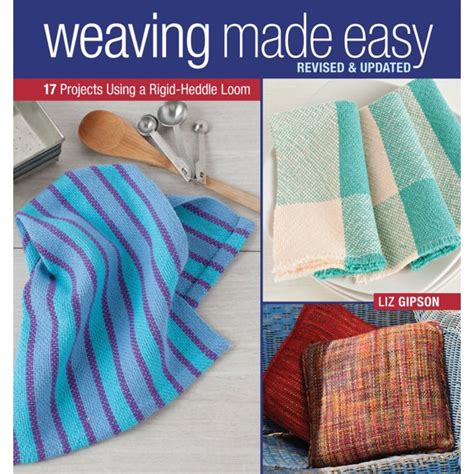 Weaving Made Easy Revised And Updated 17 Projects