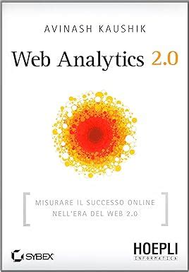 Full Download Web Analytics 2 0 Misurare Il Successo Online Nellera Del Web 2 0 Internet E Web Design 