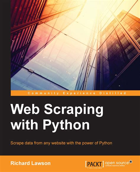 Read Online Web Scraping With Python Successfully Scrape Data From Any Website With The Power Of Python Community Experience Distilled 