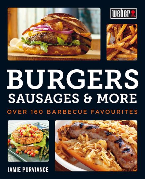 Read Online Webers Burgers Sausages More Over 160 Barbecue Favourites 