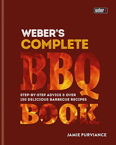 Read Webers Complete Bbq Book Step By Step Advice And Over 150 Delicious Barbecue Recipes 