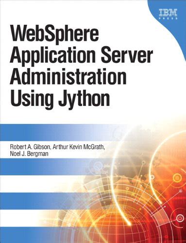 Read Websphere Application Server Administration Using Jython 1St Edition By Gibson Robert A Mcgrath Arthur Kevin Bergman Noel J 2009 Hardcover 