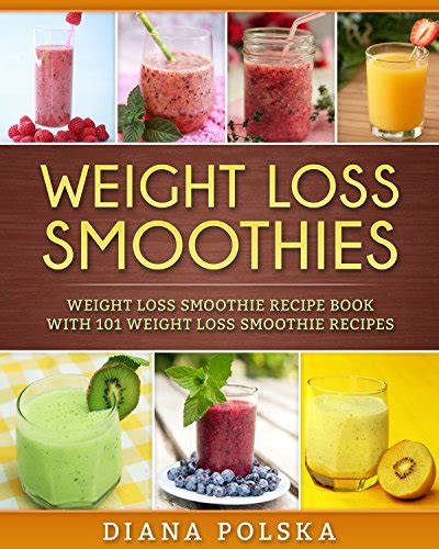 Read Online Weight Loss Smoothies Weight Loss Smoothie Recipe Book With 101 Weight Loss Smoothie Recipes Volume 1 