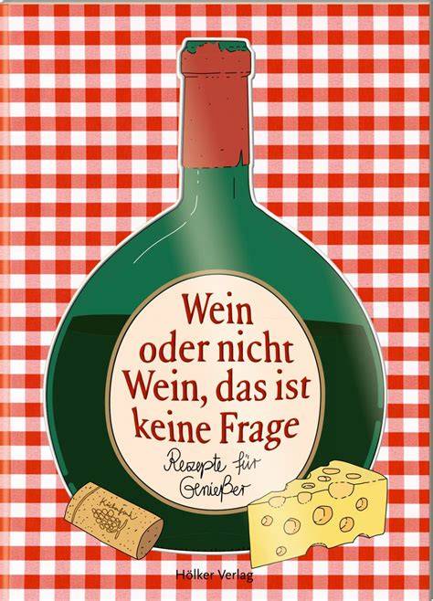 wein oder nicht wein das ist keine frage rezepte