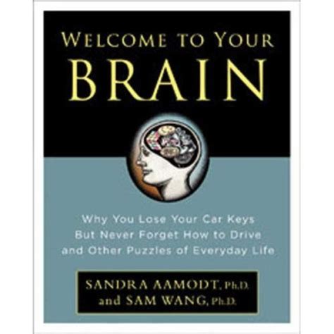 Download Welcome To Your Brain Why You Lose Your Car Keys But Never Forget How To Drive And Other Puzzles Of Everyday Life 