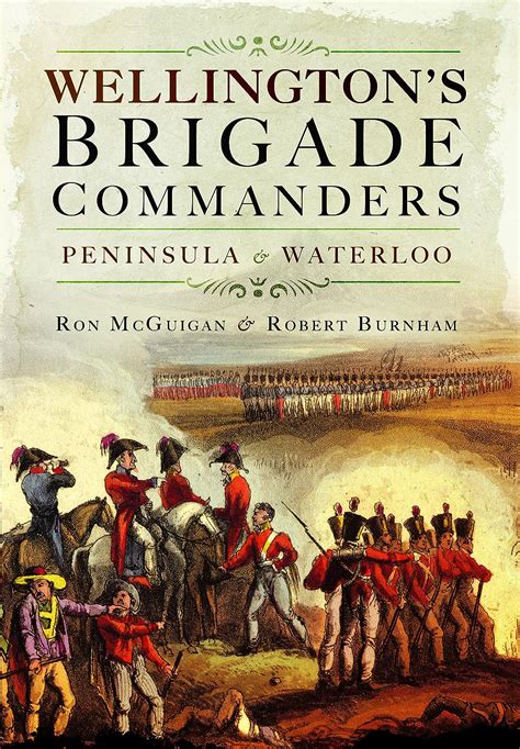 Wellingtons Brigade Commanders Peninsula And Waterloo