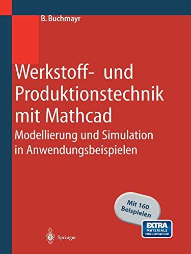 Full Download Werkstoff Und Produktionstechnik Mit Mathcad Modellierung Und Simulation In Anwendungsbeispielen German Edition 