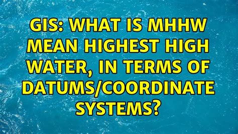 wgs84 - What is MHHW Mean Highest High Water, in terms of datums …