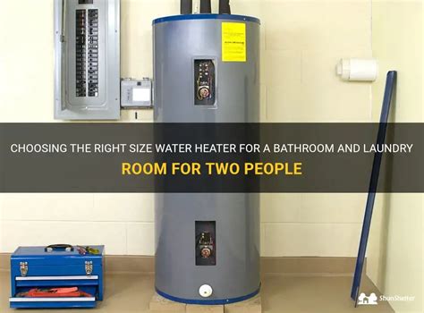 what size water heater for bathroom laundry room 2 people?