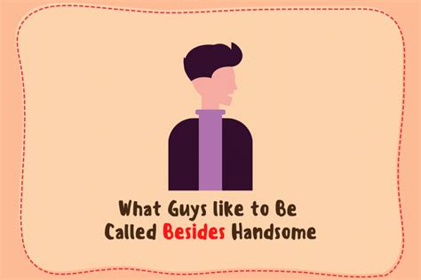 what do guys like to be called besides handsome