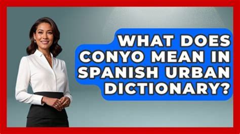 What Does Conyo Mean In Spanish