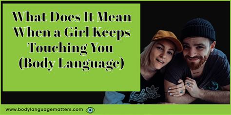 what does it mean if a girl keeps touching you