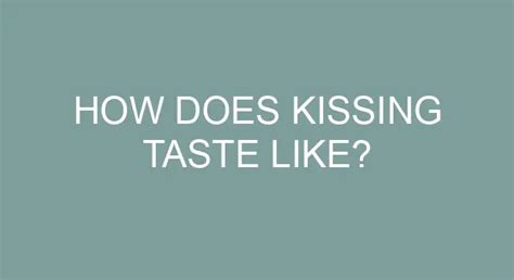 what does kissing taste like homemade