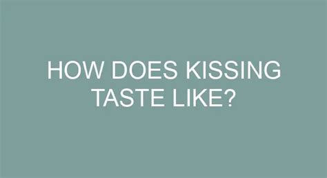 what does kissing taste like video