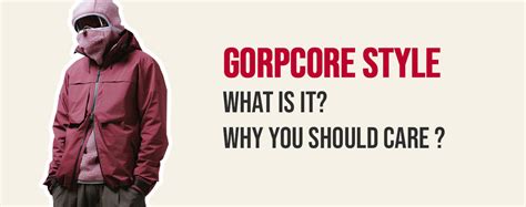 What Is Gorpcore And Why Should We Care Gorpcore Adalah - Gorpcore Adalah