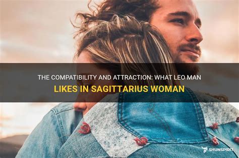 what leo man likes in sagittarius woman